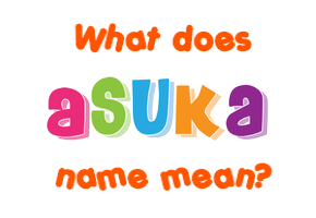 Meaning of Asuka Name