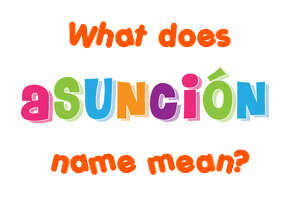 Meaning of Asunción Name