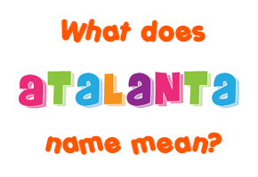 Meaning of Atalanta Name