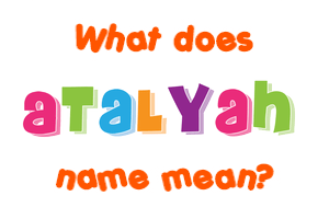 Meaning of Atalyah Name