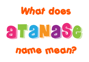 Meaning of Atanase Name