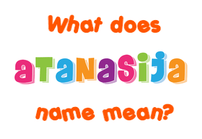 Meaning of Atanasija Name