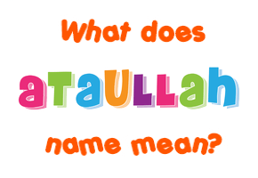 Meaning of Ataullah Name