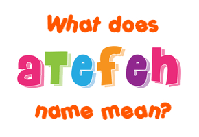 Meaning of Atefeh Name