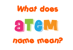 Meaning of Atem Name