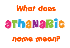 Meaning of Athanaric Name