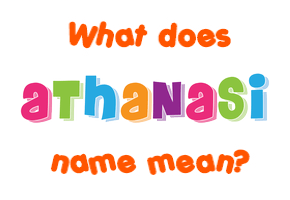 Meaning of Athanasi Name