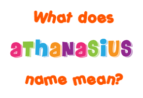 Meaning of Athanasius Name