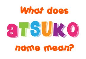 Meaning of Atsuko Name