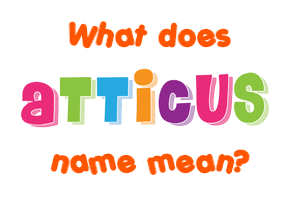 Meaning of Atticus Name