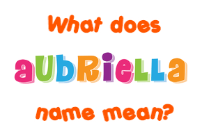 Meaning of Aubriella Name