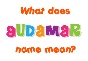 Meaning of Audamar Name