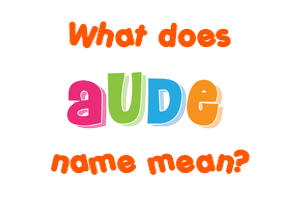 Meaning of Aude Name