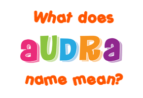 Meaning of Audra Name