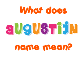 Meaning of Augustijn Name