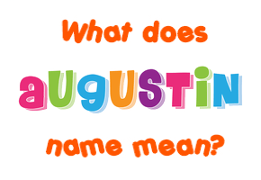 Meaning of Augustin Name