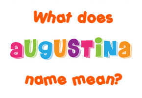 Meaning of Augustina Name