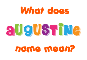 Meaning of Augustine Name