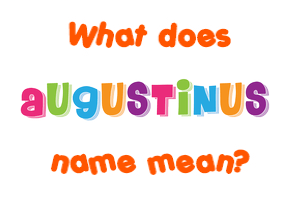 Meaning of Augustinus Name