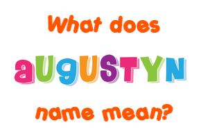 Meaning of Augustyn Name