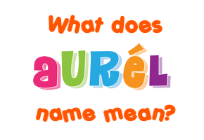 Meaning of Aurél Name