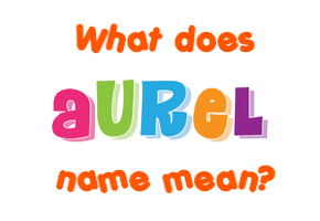 Meaning of Aurel Name