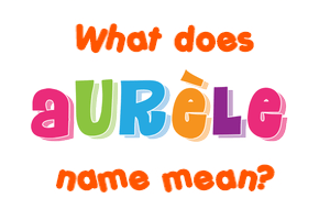 Meaning of Aurèle Name