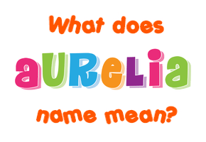 Meaning of Aurelia Name