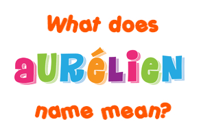 Meaning of Aurélien Name