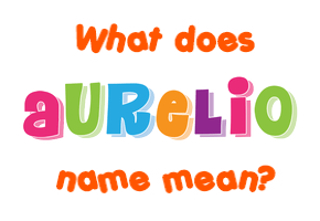 Meaning of Aurelio Name