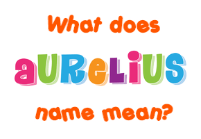 Meaning of Aurelius Name