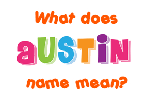 Austin Name Meaning Of Austin