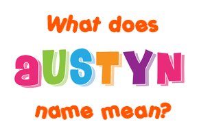 Meaning of Austyn Name