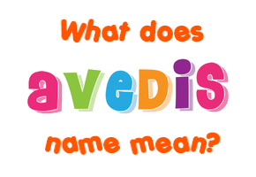 Meaning of Avedis Name