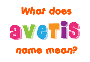 Meaning of Avetis Name