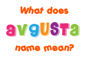 Meaning of Avgusta Name