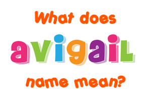 Meaning of Avigail Name