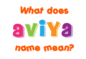 Meaning of Aviya Name