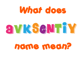 Meaning of Avksentiy Name