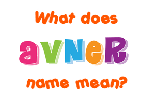 Meaning of Avner Name