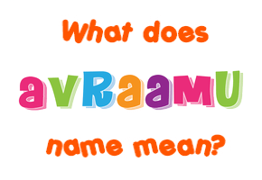 Meaning of Avraamu Name