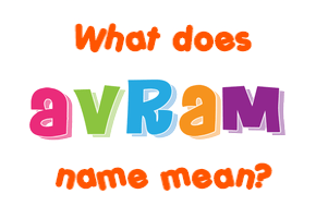 Meaning of Avram Name