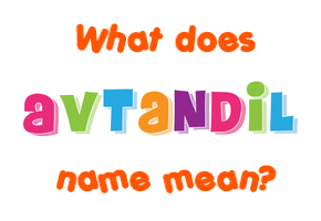 Meaning of Avtandil Name