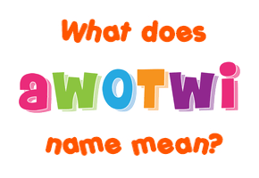 Meaning of Awotwi Name