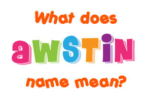 Meaning of Awstin Name