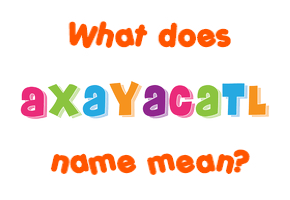 Meaning of Axayacatl Name