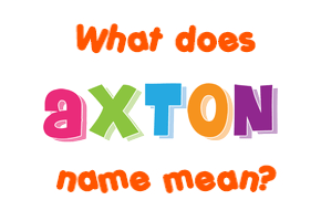 Meaning of Axton Name