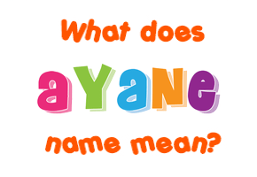 Meaning of Ayane Name