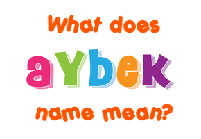 Meaning of Aybek Name