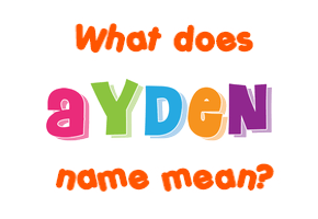 Meaning of Ayden Name